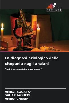 La diagnosi eziologica delle citopenie negli anziani - Bouatay, Amina;JAOUEDI, SAHAR;Cherif, Amira