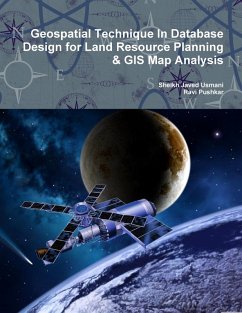 Geospatial Technique In Database Design for Land Resource Planning & GIS Map Analysis - Usmani, Sheikh Javed; Pushkar, Ravi
