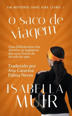 O Saco de Viagem (UM MISTÉRIO JANIE JUKE, #1) (eBook, ePUB) - Muir, Isabella