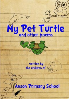 My Pet Turtle & other poems - Anson Primary School, Year & at