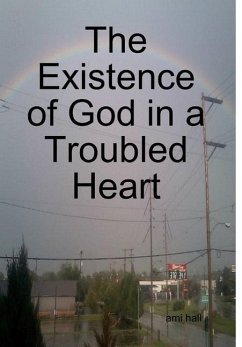 The Existence of God in a Troubled Heart - Hall, Ami