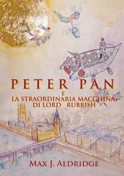 Peter Pan e la straordinaria macchina di Lord Rubbish - Aldridge, Max J.