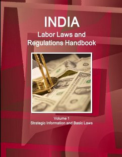 India Labor Laws and Regulations Handbook Volume 1 Strategic Information and Basic Laws - Ibp, Inc.