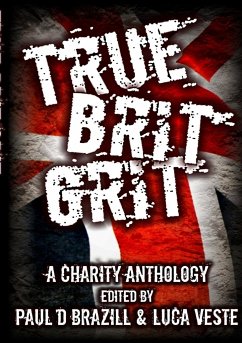 True Brit Grit - A Charity Anthology - Veste (Editor), Luca; Brazill (Editor), Paul D.