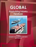 Global Shipbuilding Industry Handbook Volume 1. European Union- Strategic Information and Contacts
