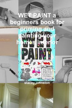 WET PAINT a beginners book for priming and painting your homes interior - Johnston, Stacey