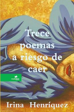 Trece poemas a riesgo de caer - Henríquez, Irina