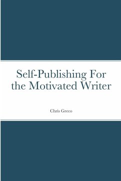 Self-Publishing for the Motivated Writer - Greco, Christopher