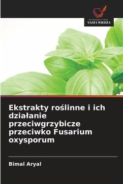 Ekstrakty ro¿linne i ich dzia¿anie przeciwgrzybicze przeciwko Fusarium oxysporum - Aryal, Bimal