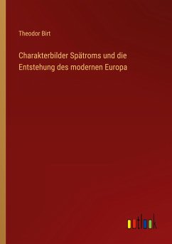 Charakterbilder Spätroms und die Entstehung des modernen Europa - Birt, Theodor