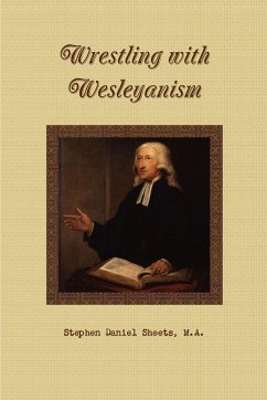 Wrestling with Wesleyanism - Sheets, Stephen Daniel