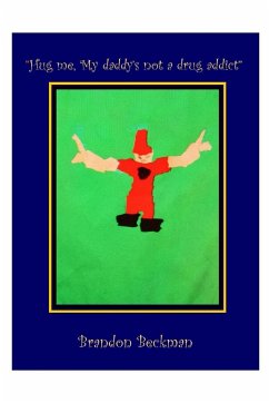 Hug me, My daddy's not a drug addict - Beckman, Brandon