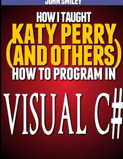 How I taught Katy Perry (and others) to program in Visual C# - Smiley, John