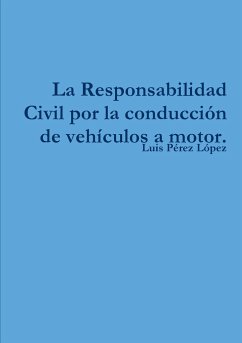 La Responsabilidad Civil por la conducción de vehículos a motor. - Pérez López, Luis