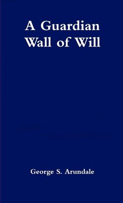 A Guardian Wall of Will - Arundale, George S.