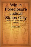 Win in Foreclosure Judical States Only - Not For The Faint of Heart