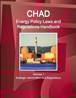 Chad Energy Policy Laws and Regulations Handbook Volume 1 Strategic Information and Regulations - Ibp, Inc.