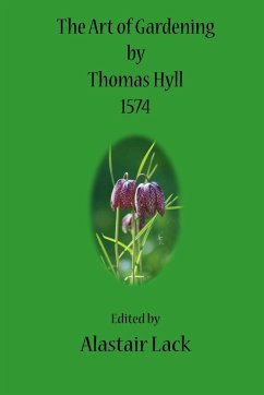 The Art of Gardening by Thomas Hyll - Lack, Alastair