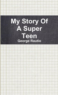 My Story Of A Super Teen - Rautio, George; Thompson, Anneliese