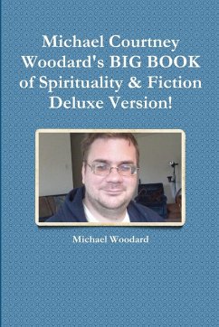 Michael Courtney Woodard's BIG BOOK of Spirituality & Fiction Deluxe Version! - Woodard, Michael