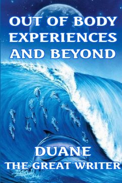 OUT OF BODY EXPERIENCES AND BEYOND - The Great Writer, Duane