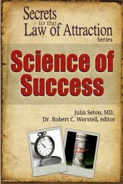 Science of Success - Secrets to the Law of Attraction - Worstell, Robert C.; Seton, MD. Julia