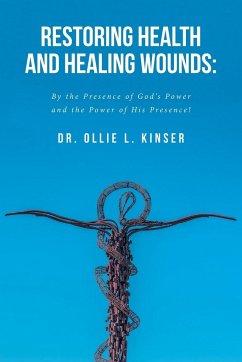 Restoring Health and Healing Wounds - Kinser, Ollie L.