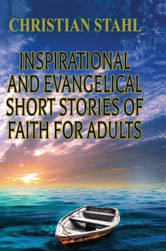 Inspirational and Evangelical Short Stories of Faith for Adults - Stahl, Christian