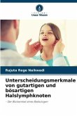 Unterscheidungsmerkmale von gutartigen und bösartigen Halslymphknoten