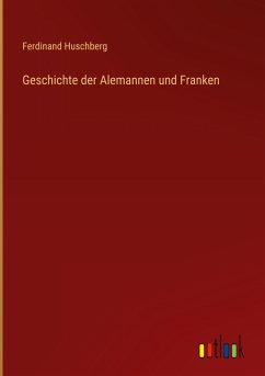 Geschichte der Alemannen und Franken - Huschberg, Ferdinand