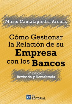 Cómo gestionar la relación de su Empresa con los Bancos (eBook, ePUB) - Cantalapiedra Arenas, Mario