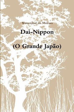 Dai-Nippon (O Grande Japão) - Moraes, Wenceslau De