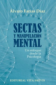 Sectas y manipulación mental. Un enfoque desde la Psicología - Farías Díaz, Álvaro