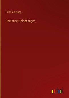 Deutsche Heldensagen - Amelung, Heinz