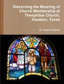 Discerning the Meaning of Church Membership at Theophilus Church, Houston, Texas