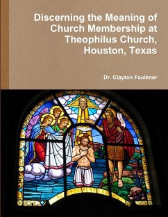 Discerning the Meaning of Church Membership at Theophilus Church, Houston, Texas - Faulkner, Clayton