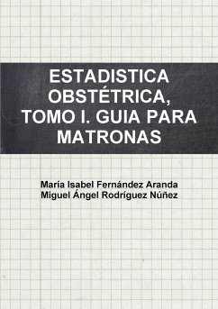 ESTADISTICA OBSTÉTRICA, TOMO I. GUIA PARA MATRONAS - Fernández Aranda, María Isabel; Rodríguez Núñez, Miguel Ángel