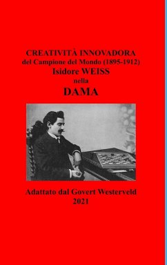 Creatività innovadora del Campione del Mondo (1895-1912) Isidore Weiss nella Dama. - Westerveld, Govert