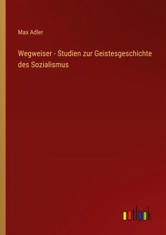 Wegweiser - Studien zur Geistesgeschichte des Sozialismus - Adler, Max