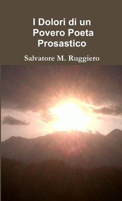 I Dolori di un Povero Poeta Prosastico - Ruggiero, Salvatore M.