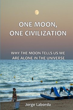 One Moon, One Civilization. Why the Moon tells us we are alone in the Universe - Laborda, Jorge