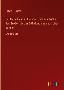 Deutsche Geschichte vom Tode Friedrichs des Großen bis zur Gründung des deutschen Bundes