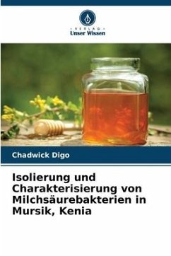 Isolierung und Charakterisierung von Milchsäurebakterien in Mursik, Kenia - Digo, Chadwick