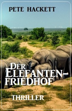 Der Elefantenfriedhof: Roman (eBook, ePUB) - Hackett, Pete