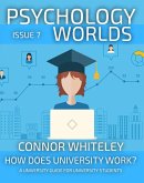 Psychology Worlds Issue 7: How Does University Work? A University Guide For Psychology Students (eBook, ePUB)
