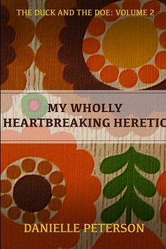 My Wholly Heartbreaking Heretic - Peterson, Danielle
