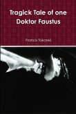 Tragick Tale of one Doktor Faustus