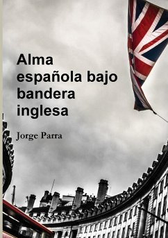Alma española bajo bandera inglesa - Parra Faba, Jorge