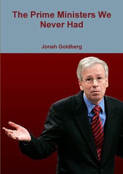 The Prime Ministers We Never Had - Goldberg, Jonah