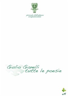 Piccola biblioteca crepuscolare - Gianelli tutte le poesie - Gianelli, Giulio